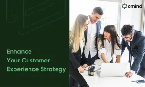 Enhance Your Customer Experience Strategy