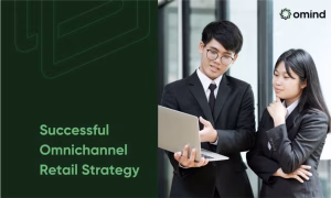 Understanding the Path to Successful Omnichannel Retail Strategy